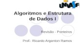Algoritmos e Estrutura de Dados I Revisão - Ponteiros Prof.: Ricardo Argenton Ramos.