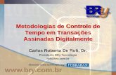Metodologias de Controle de Tempo em Transações Assinadas Digitalmente Carlos Roberto De Rolt, Dr. Presidente BRy Tecnologia rolt@bry.com.br Seminário.