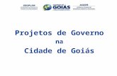 Projetos de Governo na Cidade de Goiás. Gerência dos Polos de Desenvolvimento Av. 85, Setor Marista Goiânia – GO, 74160-010 Telefone: (62) 3201.3962