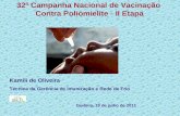32ª Campanha Nacional de Vacinação Contra Poliomielite - II Etapa Kamili de Oliveira Técnica da Gerência de Imunização e Rede de Frio Goiânia, 19 de julho.
