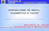 CRIMINALIDADE NO BRASIL DIAGNÓSTICO E CUSTOS Ministério da Justiça Secretaria Nacional de Segurança Pública Departamento de Pesquisa, Análise da Informação.