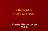 DROGAS PSICOATIVAS Norma Bonaccorso, M.Sc.. CONCEITO DROGA: qualquer substância que introduzida no organismo produz modificações DROGAS PSICOTRÓPICAS.