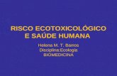 RISCO ECOTOXICOLÓGICO E SAÚDE HUMANA Helena M. T. Barros Disciplina:Ecologia BIOMEDICINA.