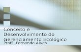 Conceito e Desenvolvimento do Gerenciamento Ecológico Profª. Fernanda Alves.