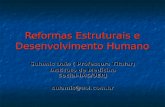 Reformas Estruturais e Desenvolvimento Humano Sulamis Dain ( Professora Titular) Instituto de Medicina Social-IMS/UERJ sulamis@uol.com.br.