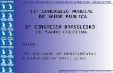 11º CONGRESSO MUNDIAL DE SAÚDE PÚBLICA 8º CONGRESSO BRASILEIRO DE SAÚDE COLETIVA PAINEL USO RACIONAL DE MEDICAMENTOS: A EXPERIÊNCIA BRASILEIRA.