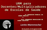 URM para Docentes/Multiplicadores de Escolas de Saúde XI CONGRESSO MUNDIAL DE SAÚDE PÚBLICA XI CONGRESSO MUNDIAL DE SAÚDE PÚBLICAe VIII CONGRESSO BRASILEIRO.