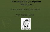 Faculdade Joaquim Nabuco Filosofia e Ética Profissional Prof. Rafael Lima.