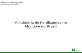 A Indústria de Fertilizantes no Mundo e no Brasil Mário A. Barbosa Neto Presidente da ANDA.