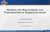 Modelo de Maturidade em Transparência Organizacional Claudia Cappelli claudia.cappelli@uniriotec.br Setembro de 2013.