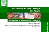 Sustentação dos Preços do Milho Confederação de Agricultura e Pecuária do Brasil Alécio Maróstica Membro da Comissão Nacional de Cereais, Fibras e Oleaginosas.