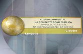 AGENDA AMBIENTAL NA ADMINISTRAÇÃO PÚBLICA O PAPEL DO GOVERNO NA SUSTENTABILIDADE DA GESTÃO Claudio Langone.