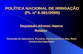 POLÍTICA NACIONAL DE IRRIGAÇÃO (PL nº 6.381/2005) Deputado Afonso Hamm Relator Comissão de Agricultura, Pecuária, Abastecimento e Des. Rural Câmara dos.
