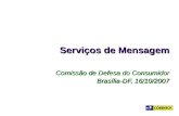 Serviços de Mensagem Comissão de Defesa do Consumidor Brasília-DF, 16/10/2007.