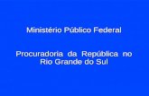 Ministério Público Federal Procuradoria da República no Rio Grande do Sul.