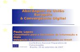 Comissão Européia Abordagem da União Européia à Convergência Digital Paulo Lopes Conselheiro para a Sociedade da Informaçáo e Mídia Delegação da Comissão.