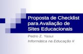 Proposta de Checklist para Avaliação de Sites Educacionais Pedro Z. Yasui Informática na Educação II.