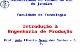 Prof. João Alberto Neves dos Santos - D Sc Universidade do Estado do Rio de janeiro Faculdade de Tecnologia Introdução à Engenharia de Produção.
