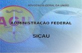 ADVOCACIA-GERAL DA UNIÃO ADMINISTRAÇÃO FEDERAL SICAU.