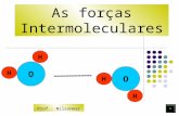 As forças Intermoleculares O H H H H O Prof.: Nilsonmar.