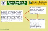Brasília 12/04/2006 Centro Brasileiro de Pesquisas Físicas. A missão institucional do Centro Brasileiro de Pesquisas Físicas é realizar pesquisa básica.