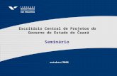 Escritório Central de Projetos do Governo do Estado do Ceará outubro/2008 Seminário.
