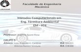 Faculdade de Engenharia Mecânica Métodos Computacionais em Eng. Térmica e Ambiental EM - 974 Professor : Eugênio Spanó Rosa GRUPO 5 Alunos : João Augusto.