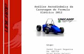 Análise Aerodinâmica da Carenagem do Formula Elétrico 2012 Grupo: André Stuart Nogueira RA: 085756 Bruno Rugno Delatti RA:085784.