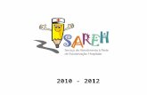 2010 - 2012. Objetivo SAREH Propiciar atendimento educacional de 6º aos 9º anos do Ensino Fundamental e para as séries do Ensino Médio para crianças e.