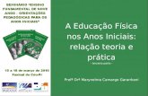 A Educação Física nos Anos Iniciais: relação teoria e prática - terceira parte - Profª Drª Marynelma Camargo Garanhani.