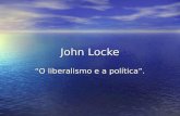 John Locke O liberalismo e a política.. Aspectos biográficos de John Locke. Nasce em Wrington (GB) em 1632; Nasce em Wrington (GB) em 1632; Ao ingressar.