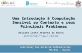 Uma Introdução à Computação Sensível ao Contexto e seus Principais Problemas Ricardo Couto Antunes da Rocha rcarocha@inf.puc-rio.br Laboratory for Advanced.