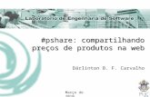 #pshare: compartilhando preços de produtos na web Dárlinton B. F. Carvalho Março de 2010.