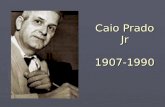 Caio Prado Jr 1907-1990. Advogado formado pelo Largo de São Francisco (USP) em 1928 Advogado formado pelo Largo de São Francisco (USP) em 1928 Forte atuação.