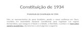 Constituição de 1934 Preâmbulo da Constituição de 1934: Nós, os representantes do povo brasileiro, pondo a nossa confiança em Deus, reunidos em Assembléia.
