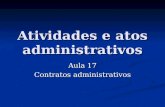 Atividades e atos administrativos Aula 17 Contratos administrativos.