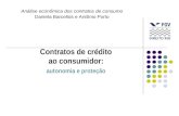Contratos de crédito ao consumidor: autonomia e proteção Análise econômica dos contratos de consumo Daniela Barcellos e Antônio Porto.
