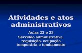 Atividades e atos administrativos Aulas 22 e 23 Servidão administrativa, requisição, ocupação temporária e tombamento.