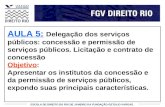 ESCOLA DE DIREITO DO RIO DE JANEIRO DA FUNDAÇÃO GETULIO VARGAS AULA 5: Delegação dos serviços públicos: concessão e permissão de serviços públicos. Licitação.