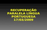 RECUPERAÇÃO PARALELA LÍNGUA PORTUGUESA 17/03/2009.