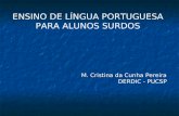 ENSINO DE LÍNGUA PORTUGUESA PARA ALUNOS SURDOS M. Cristina da Cunha Pereira DERDIC - PUCSP.