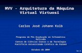 De 26 1 MVV - Arquitetura da Máquina Virtual Virtuosi Carlos José Johann Kolb Programa de Pós-Graduação em Informática Aplicada Centro de Ciências Exatas.