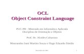 Novembro de 20011 OCL Object Constraint Language PUC-PR - Mestrado em Informática Aplicada Disciplina de Orientação a Objetos Prof. Dr. Alcides Calsavara.