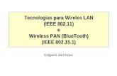 Tecnologias para Wireles LAN (IEEE 802.11) e Wireless PAN (BlueTooth) (IEEE 802.15.1) Edgard Jamhour.
