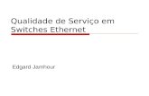 Qualidade de Serviço em Switches Ethernet Edgard Jamhour.