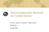 Neurocomputação Baseada em Conhecimento Prof. Júlio Cesar Nievola PPGIA PUCPR.