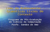 Lema do Bombeamento – Gramáticas Livres do Contexto Programa de Pós-Graduação em Ciência da Computação Profa. Sandra de Amo.