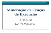 Mineração de Traços de Execução AULA 20 DATA MINING.