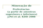 Mineração de Preferências (a partir de amostras superiores e inferiores) J.Pei et al. KDD 2008 AULA 18 Data Mining Profa. Sandra de Amo.