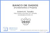 Asterio K. Tanaka BANCO DE DADOS (Fundamentos e Projeto) Asterio K. Tanaka tanaka tanaka@uniriotec.br ORÁCULO Consultoria de Sistemas.